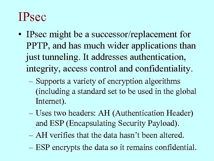 IPsec • IPsec might be a successor/replacement for PPTP, and has much wider applications