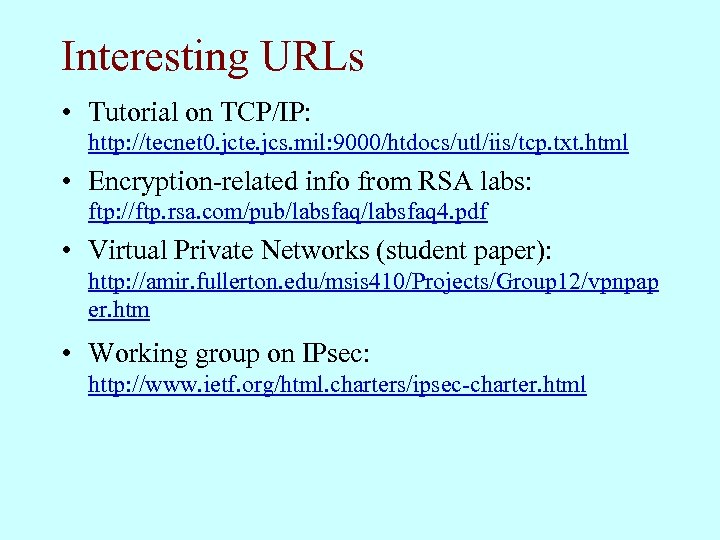 Interesting URLs • Tutorial on TCP/IP: http: //tecnet 0. jcte. jcs. mil: 9000/htdocs/utl/iis/tcp. txt.