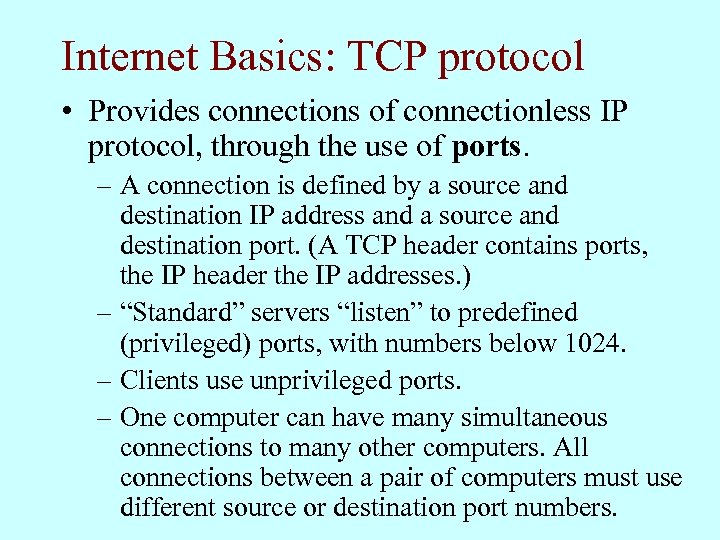 Internet Basics: TCP protocol • Provides connections of connectionless IP protocol, through the use