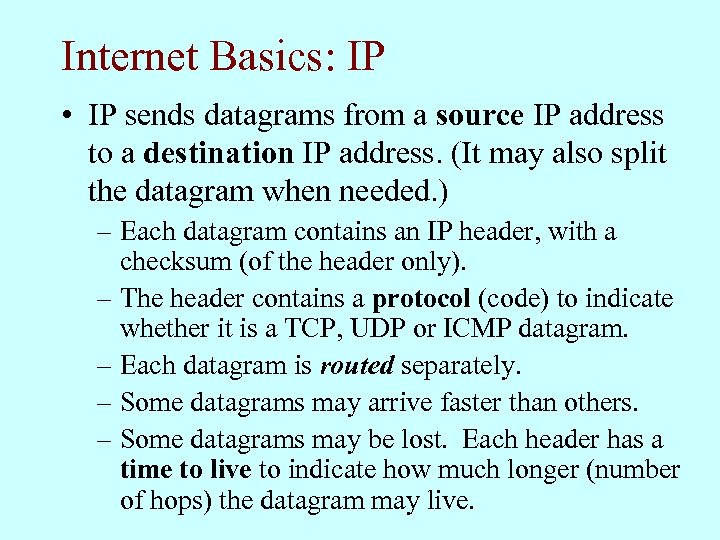 Internet Basics: IP • IP sends datagrams from a source IP address to a