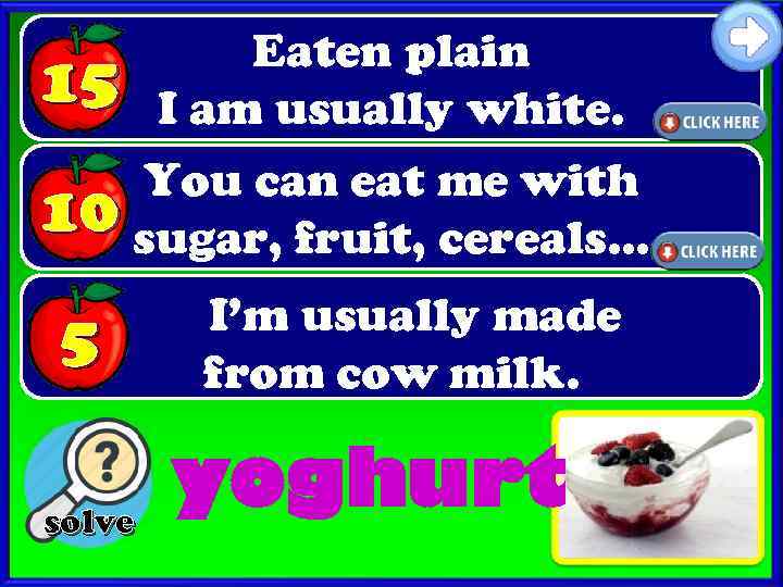 15 Eaten plain I am usually white. You can eat me with 10 sugar,