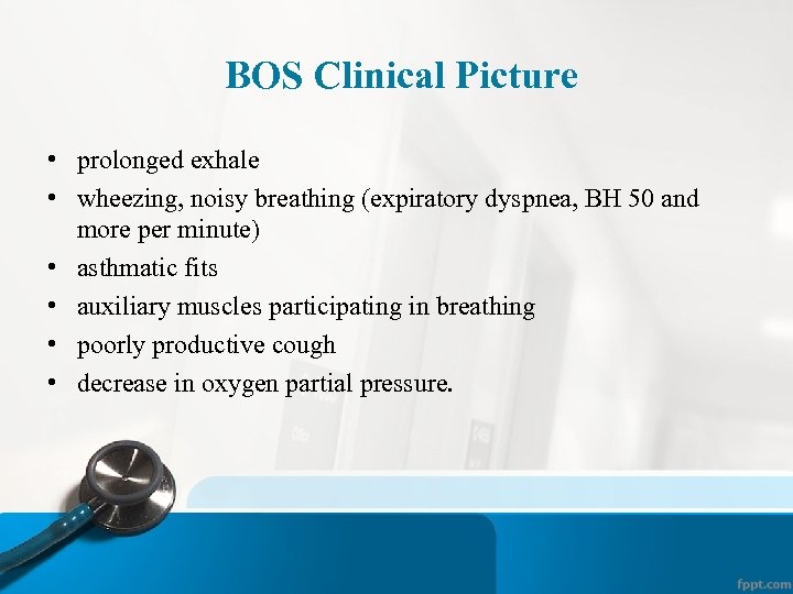  BOS Clinical Picture • prolonged exhale • wheezing, noisy breathing (expiratory dyspnea, BH