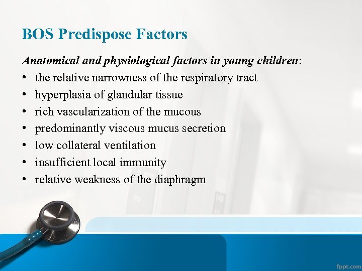 BOS Predispose Factors Anatomical and physiological factors in young children: • the relative narrowness