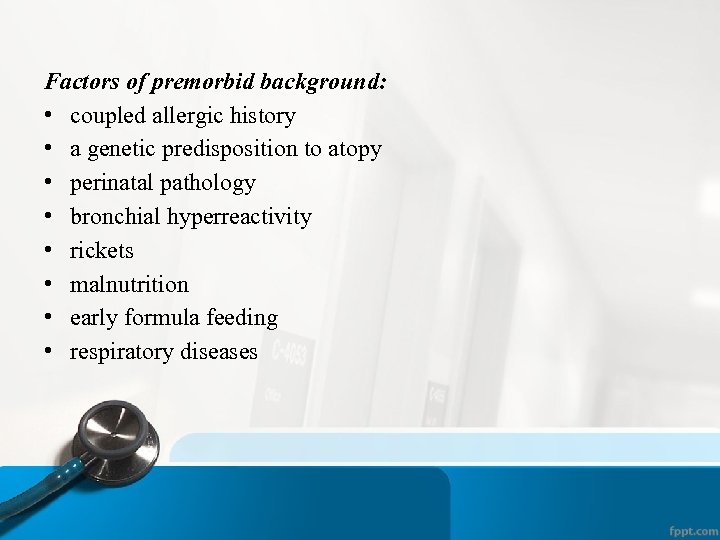 Factors of premorbid background: • coupled allergic history • a genetic predisposition to atopy