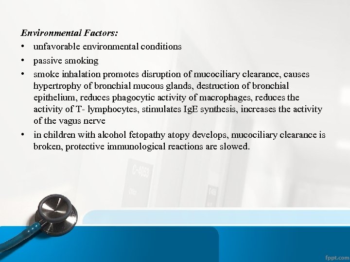 Environmental Factors: • unfavorable environmental conditions • passive smoking • smoke inhalation promotes disruption