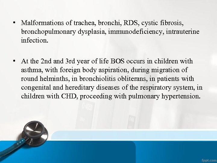  • Malformations of trachea, bronchi, RDS, cystic fibrosis, bronchopulmonary dysplasia, immunodeficiency, intrauterine infection.