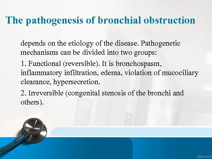 The pathogenesis of bronchial obstruction depends on the etiology of the disease. Pathogenetic mechanisms