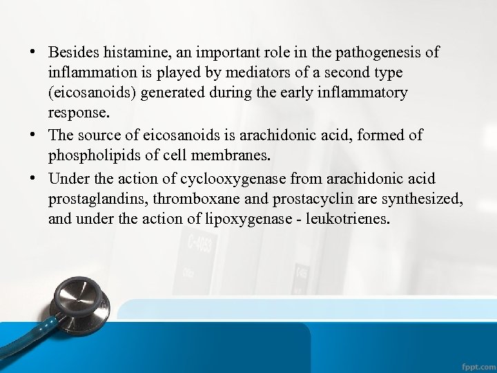  • Besides histamine, an important role in the pathogenesis of inflammation is played