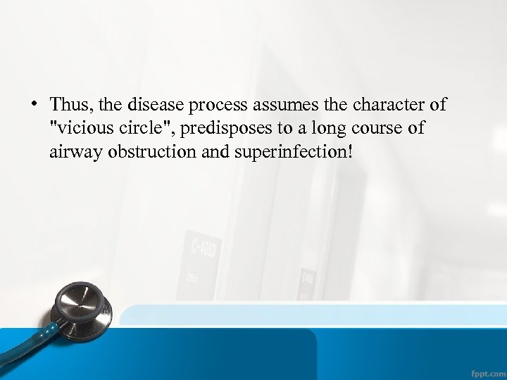  • Thus, the disease process assumes the character of "vicious circle", predisposes to