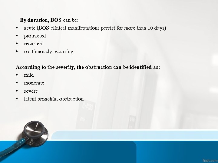  By duration, BOS can be: • acute (BOS clinical manifestations persist for more