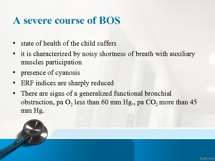 A severe course of BOS • state of health of the child suffers •