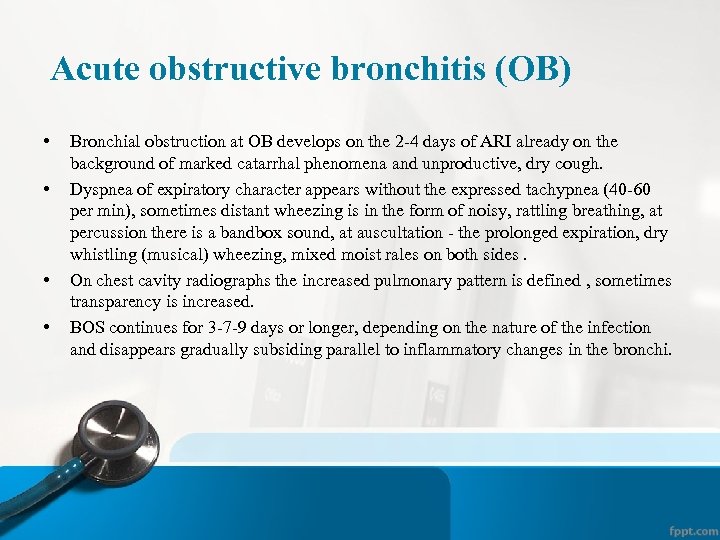  Acute obstructive bronchitis (OB) • • Bronchial obstruction at OB develops on the