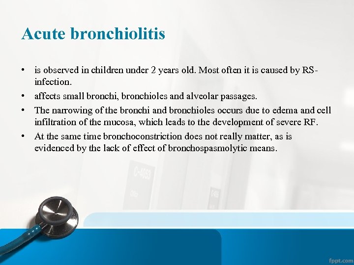 Acute bronchiolitis • is observed in children under 2 years old. Most often it