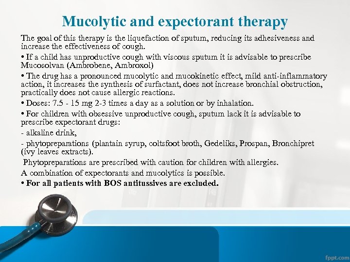 Mucolytic and expectorant therapy The goal of this therapy is the liquefaction of sputum,