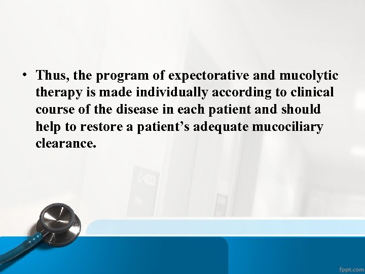  • Thus, the program of expectorative and mucolytic therapy is made individually according