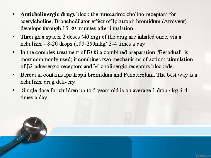  • Anticholinergic drugs block the muscarinic cholino-receptors for acetylcholine. Bronchodilator effect of Ipratropii