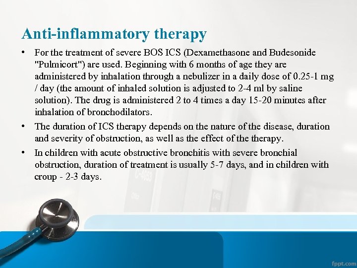 Anti-inflammatory therapy • For the treatment of severe BOS ICS (Dexamethasone and Budesonide "Pulmicort")