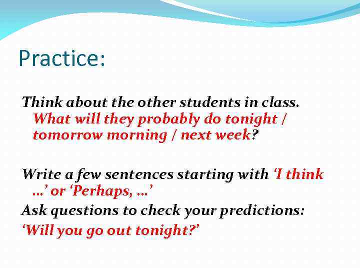 Practice: Think about the other students in class. What will they probably do tonight