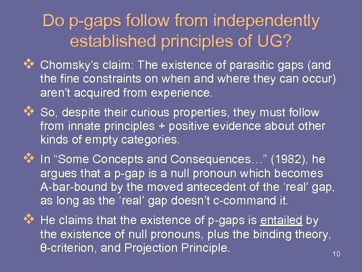 Do p-gaps follow from independently established principles of UG? v Chomsky’s claim: The existence