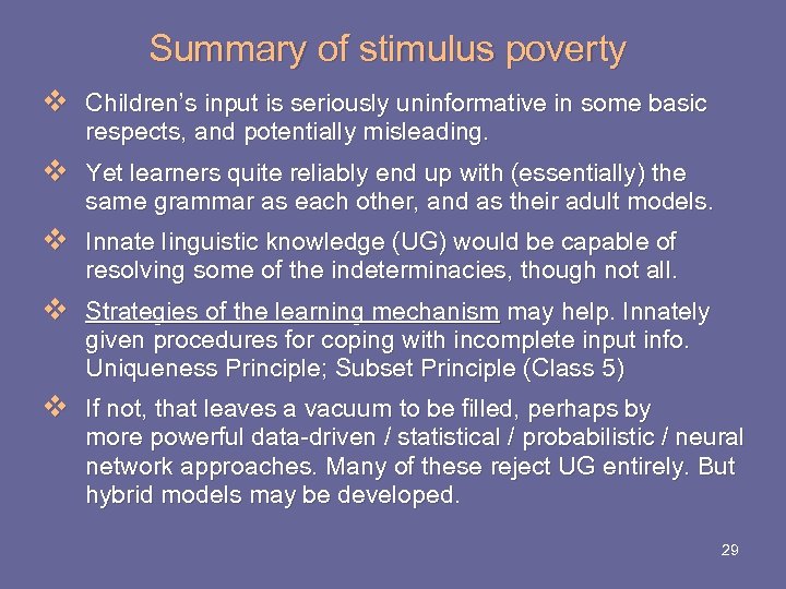 Summary of stimulus poverty v Children’s input is seriously uninformative in some basic respects,