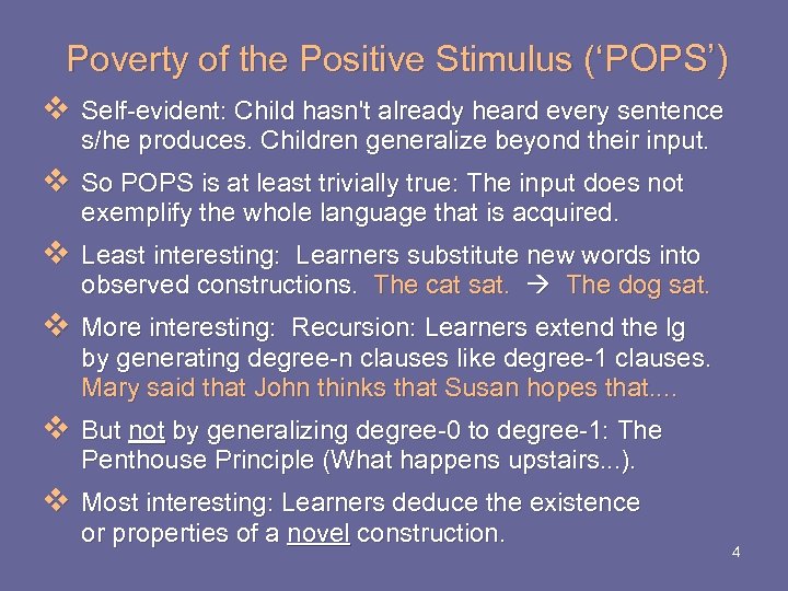 Poverty of the Positive Stimulus (‘POPS’) v Self-evident: Child hasn't already heard every sentence