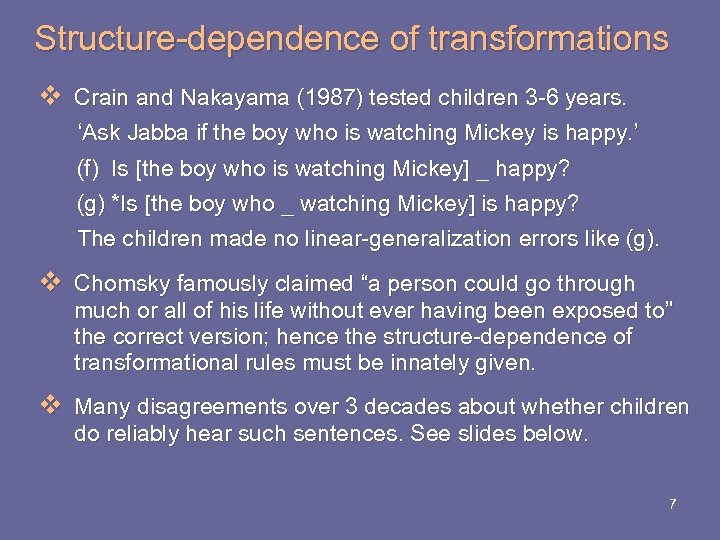 Structure-dependence of transformations v Crain and Nakayama (1987) tested children 3 -6 years. ‘Ask
