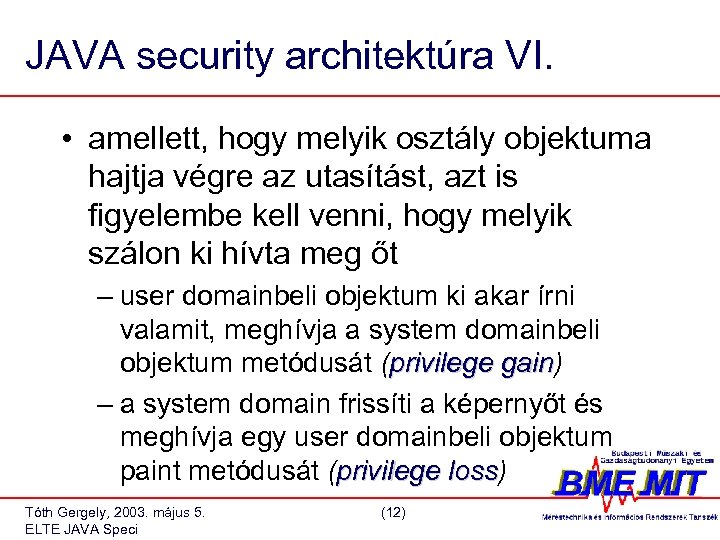 JAVA security architektúra VI. • amellett, hogy melyik osztály objektuma hajtja végre az utasítást,