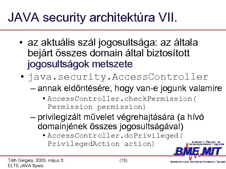 JAVA security architektúra VII. • az aktuális szál jogosultsága: az általa bejárt összes domain