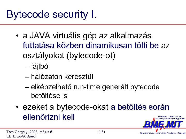 Bytecode security I. • a JAVA virtuális gép az alkalmazás futtatása közben dinamikusan tölti