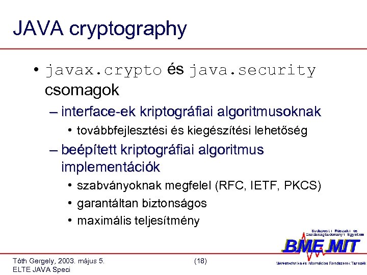 JAVA cryptography • javax. crypto és java. security csomagok – interface-ek kriptográfiai algoritmusoknak •