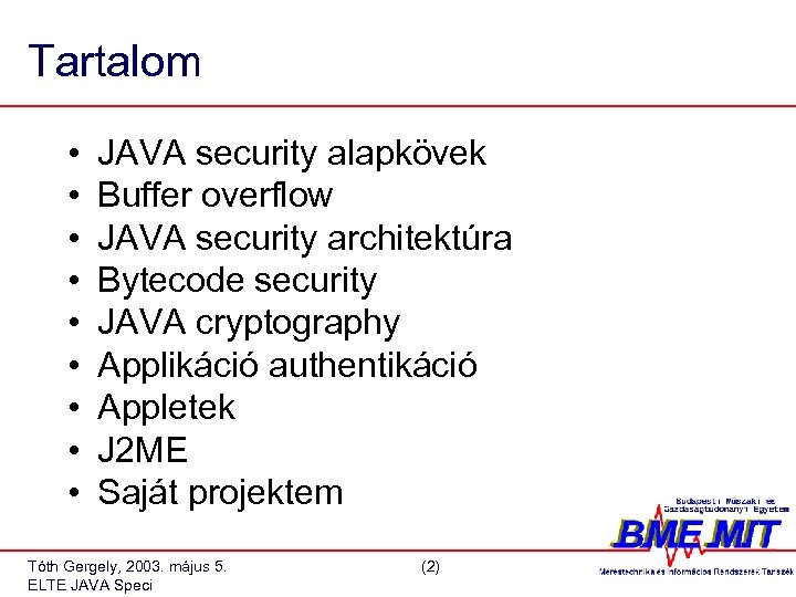 Tartalom • • • JAVA security alapkövek Buffer overflow JAVA security architektúra Bytecode security