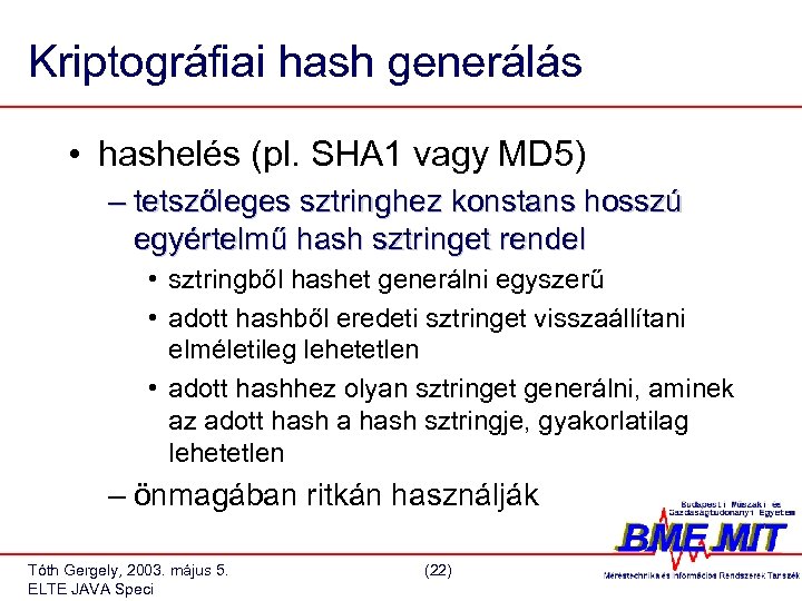 Kriptográfiai hash generálás • hashelés (pl. SHA 1 vagy MD 5) – tetszőleges sztringhez