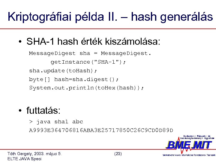 Kriptográfiai példa II. – hash generálás • SHA-1 hash érték kiszámolása: Message. Digest sha