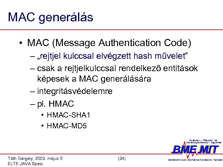 MAC generálás • MAC (Message Authentication Code) – „rejtjel kulccsal elvégzett hash művelet” művelet