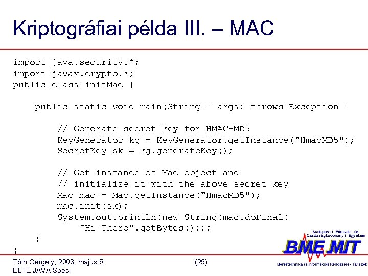 Kriptográfiai példa III. – MAC import java. security. *; import javax. crypto. *; public