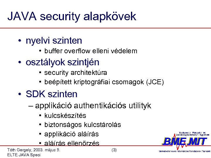 JAVA security alapkövek • nyelvi szinten • buffer overflow elleni védelem • osztályok szintjén