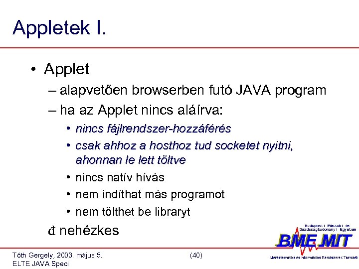 Appletek I. • Applet – alapvetően browserben futó JAVA program – ha az Applet