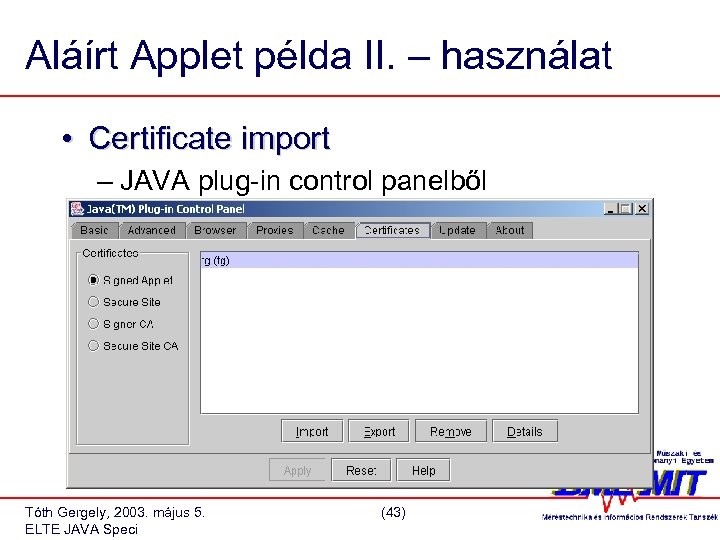 Aláírt Applet példa II. – használat • Certificate import – JAVA plug-in control panelből