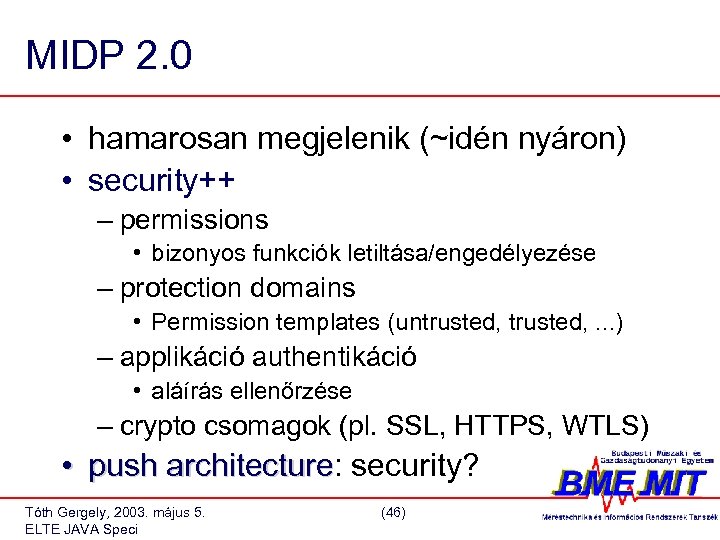 MIDP 2. 0 • hamarosan megjelenik (~idén nyáron) • security++ – permissions • bizonyos