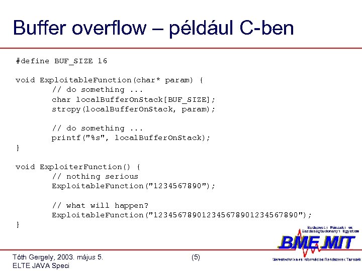 Buffer overflow – például C-ben #define BUF_SIZE 16 void Exploitable. Function(char* param) { //