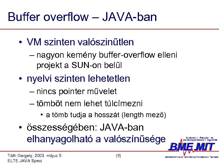 Buffer overflow – JAVA-ban • VM szinten valószinűtlen – nagyon kemény buffer-overflow elleni projekt