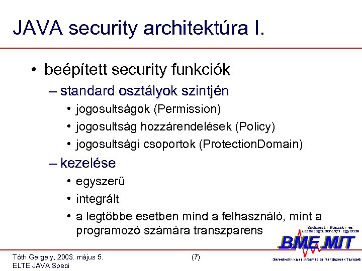 JAVA security architektúra I. • beépített security funkciók – standard osztályok szintjén • jogosultságok