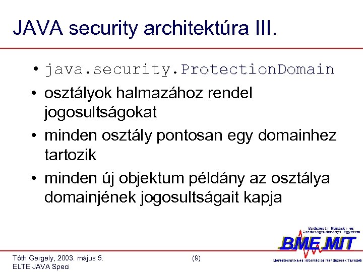 JAVA security architektúra III. • java. security. Protection. Domain • osztályok halmazához rendel jogosultságokat