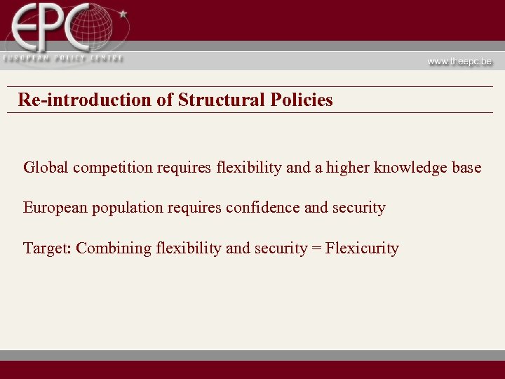 Re-introduction of Structural Policies Global competition requires flexibility and a higher knowledge base European