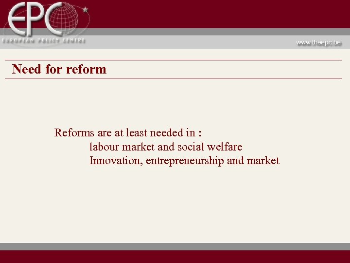 Need for reform Reforms are at least needed in : labour market and social