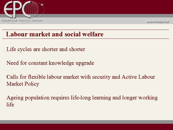Labour market and social welfare Life cycles are shorter and shorter Need for constant