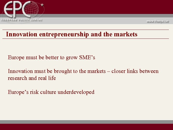 Innovation entrepreneurship and the markets Europe must be better to grow SME’s Innovation must