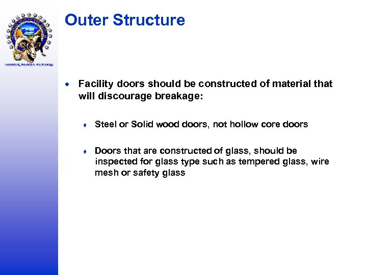 Outer Structure Facility doors should be constructed of material that will discourage breakage: ♦