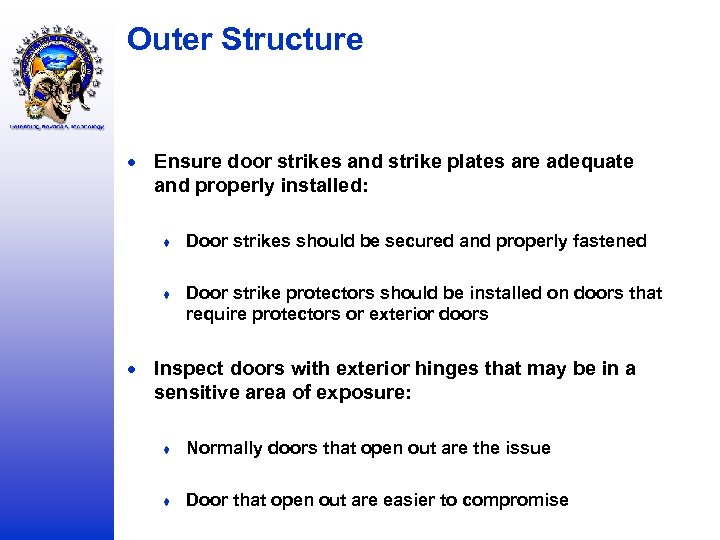 Outer Structure Ensure door strikes and strike plates are adequate and properly installed: ♦