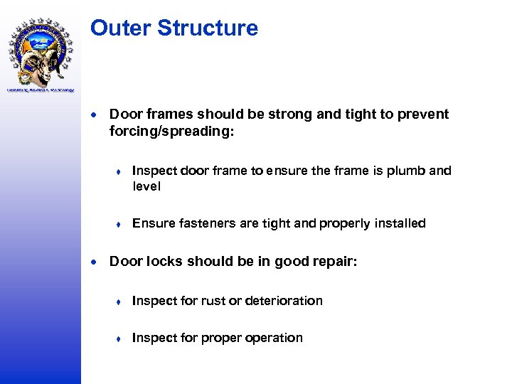 Outer Structure Door frames should be strong and tight to prevent forcing/spreading: ♦ Inspect